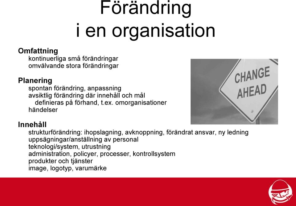 omorganisationer händelser Innehåll strukturförändring: ihopslagning, avknoppning, förändrat ansvar, ny ledning