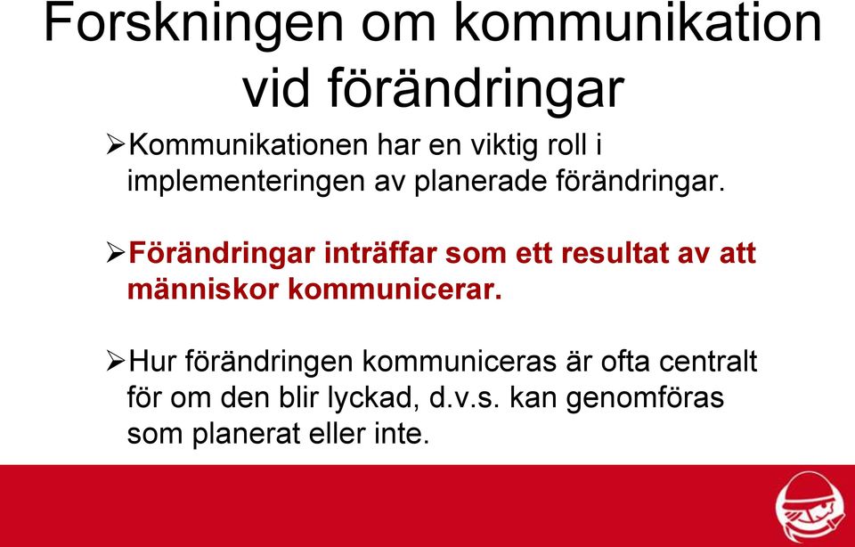 Förändringar inträffar som ett resultat av att människor kommunicerar.