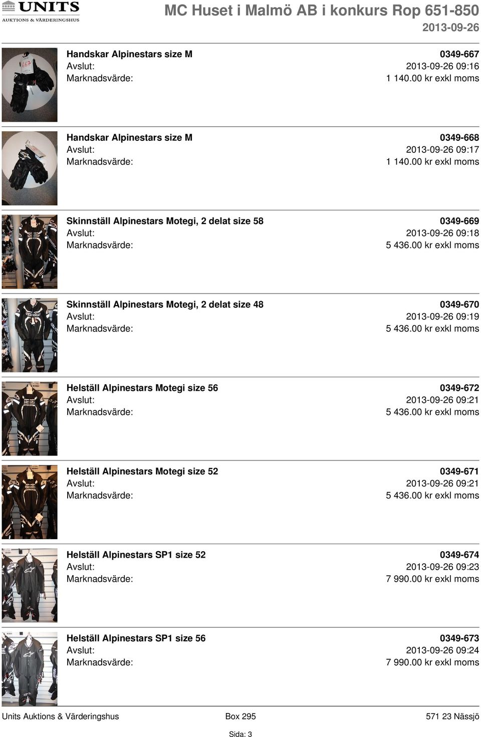 00 kr exkl moms Skinnställ Alpinestars Motegi, 2 delat size 48 0349-670 Avslut: 09:19 5 436.