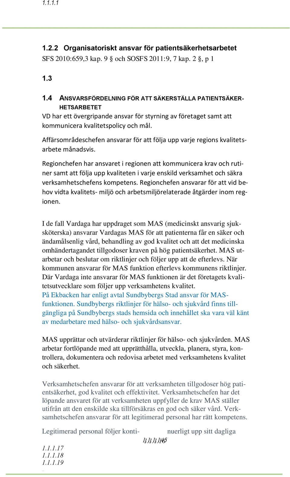 Affärsområdeschefen ansvarar för att följa upp varje regions kvalitetsarbete månadsvis.