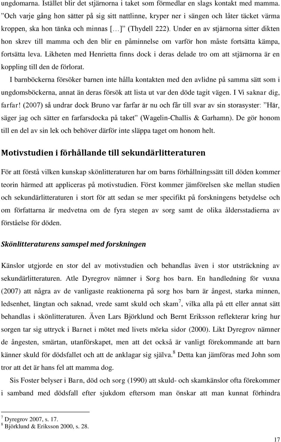 Under en av stjärnorna sitter dikten hon skrev till mamma och den blir en påminnelse om varför hon måste fortsätta kämpa, fortsätta leva.