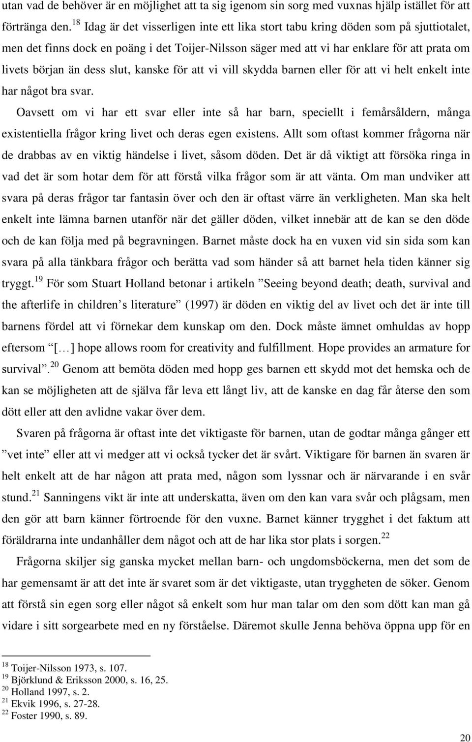dess slut, kanske för att vi vill skydda barnen eller för att vi helt enkelt inte har något bra svar.