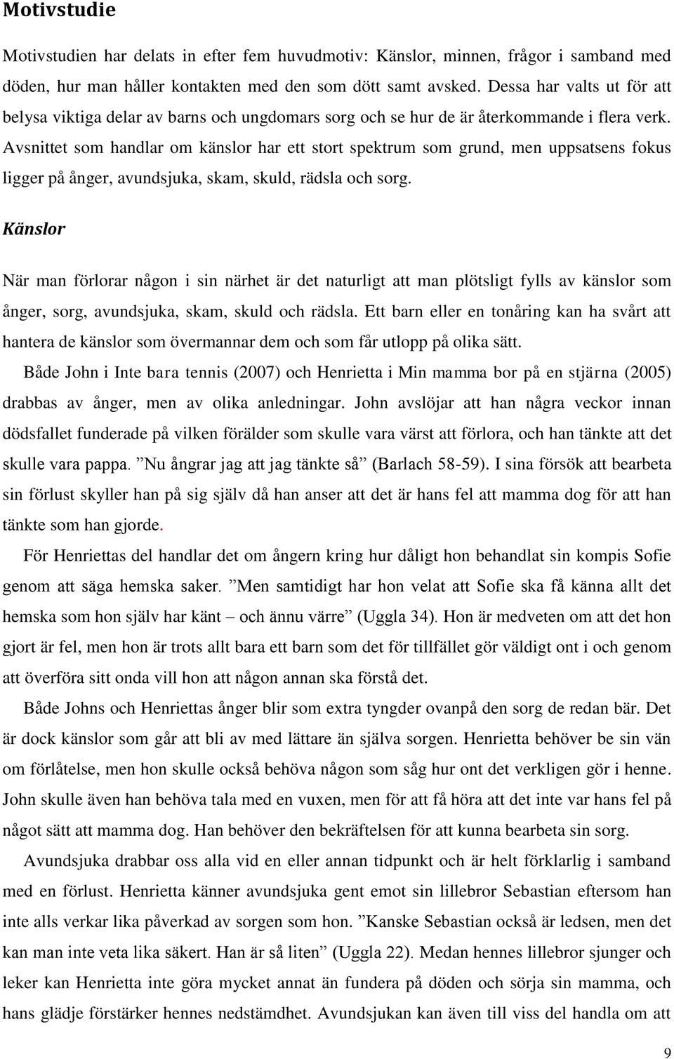 Avsnittet som handlar om känslor har ett stort spektrum som grund, men uppsatsens fokus ligger på ånger, avundsjuka, skam, skuld, rädsla och sorg.