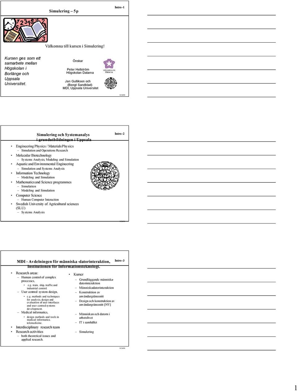 Simulation and Operations Research Molecular Biotechnology Systems Analysis, Modeling and Simulation Aquatic and Environmental Engineering Simulation and Systems Analysis Information Technology