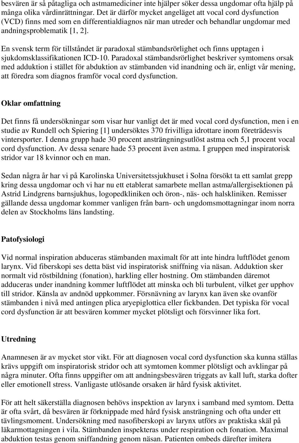 En svensk term för tillståndet är paradoxal stämbandsrörlighet och finns upptagen i sjukdomsklassifikationen ICD-10.