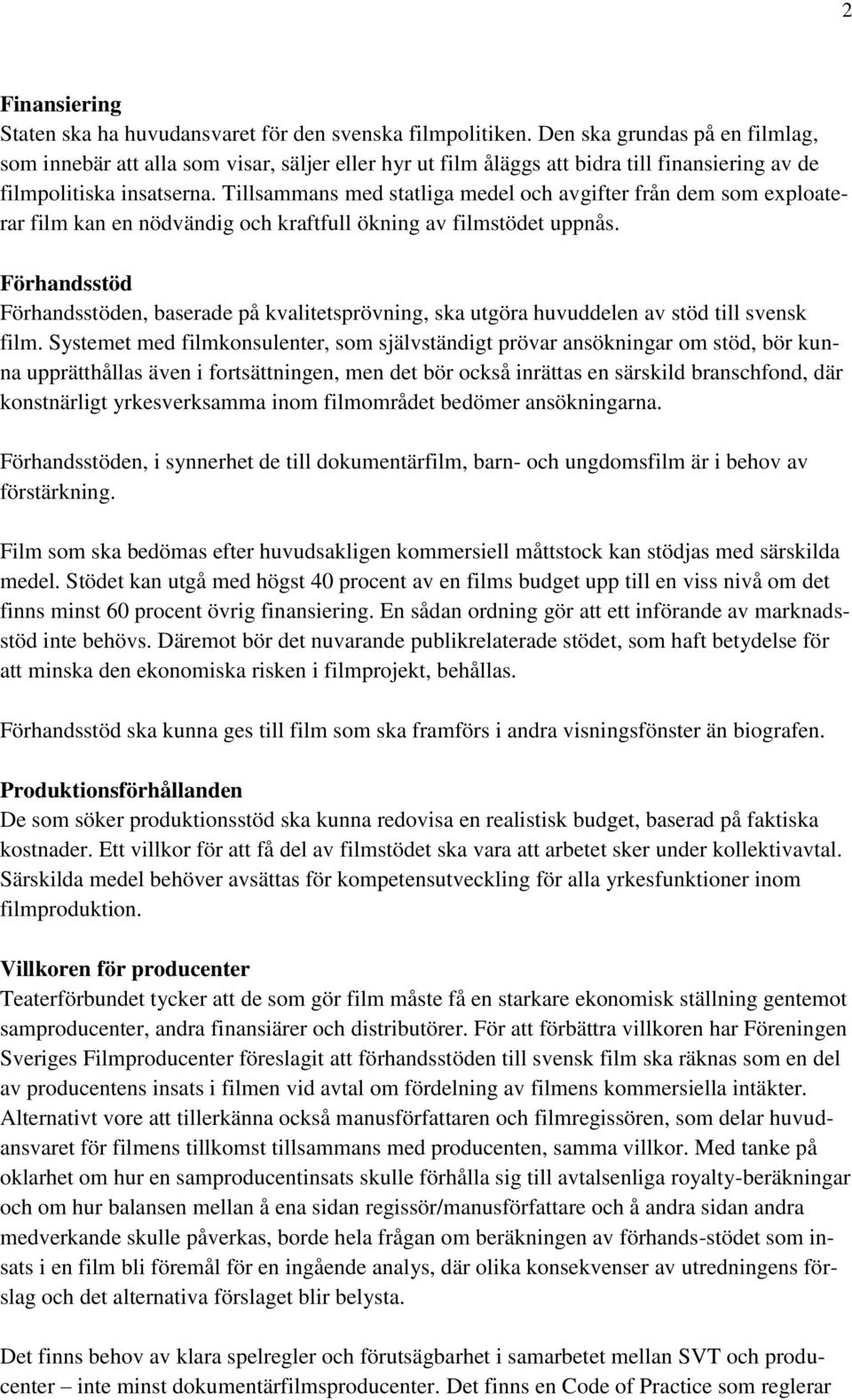 Tillsammans med statliga medel och avgifter från dem som exploaterar film kan en nödvändig och kraftfull ökning av filmstödet uppnås.