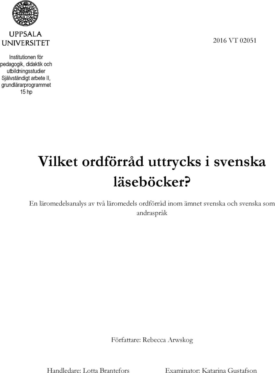 En läromedelsanalys av två läromedels ordförråd inom ämnet svenska och svenska som
