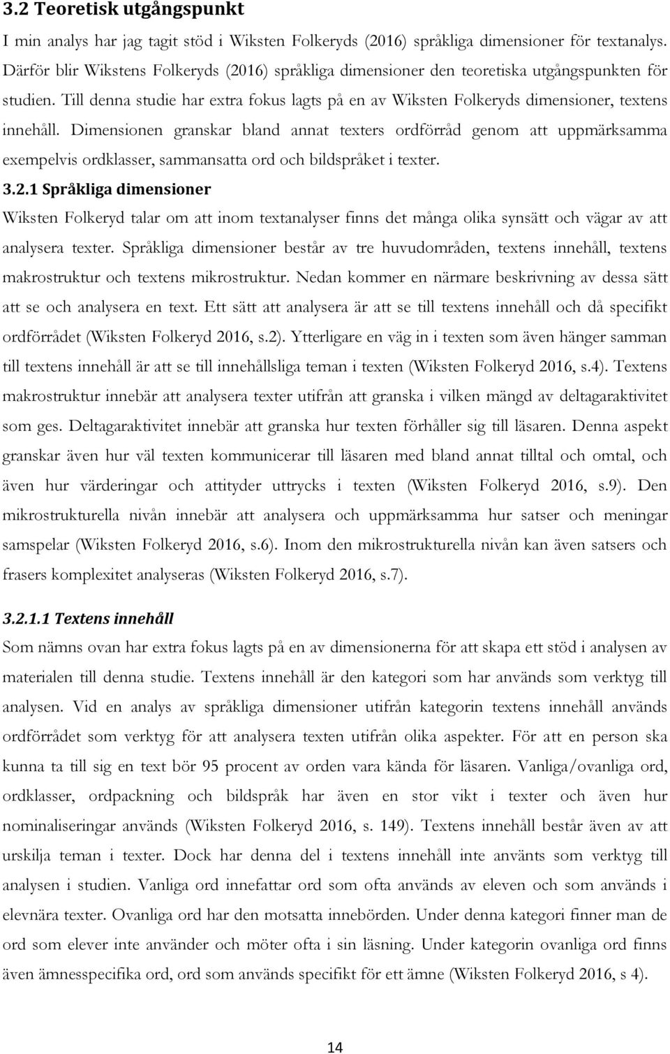 Dimensionen granskar bland annat texters ordförråd genom att uppmärksamma exempelvis ordklasser, sammansatta ord och bildspråket i texter. 3.2.