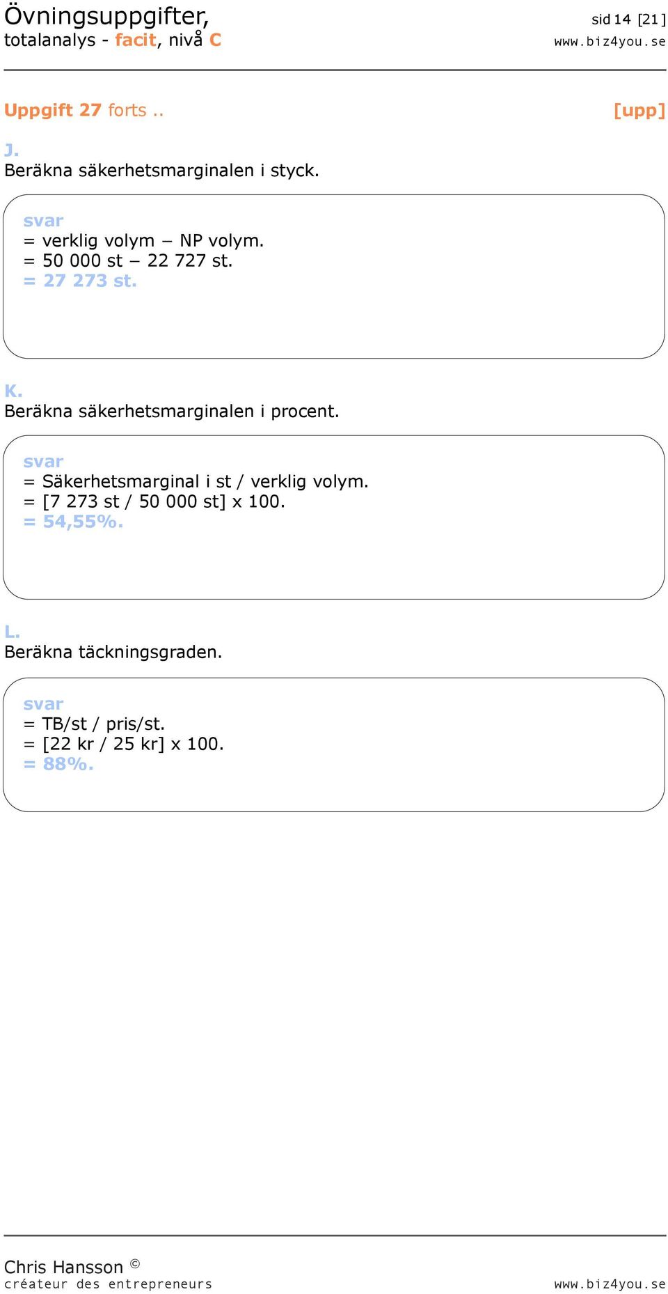 Beräkna säkerhetsmarginalen i procent. = Säkerhetsmarginal i st / verklig volym.