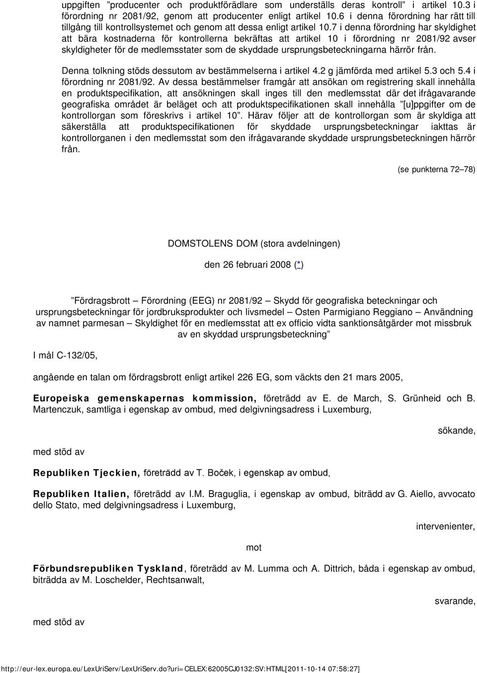 7 i denna förordning har skyldighet att bära kostnaderna för kontrollerna bekräftas att artikel 10 i förordning nr 2081/92 avser skyldigheter för de medlemsstater som de skyddade