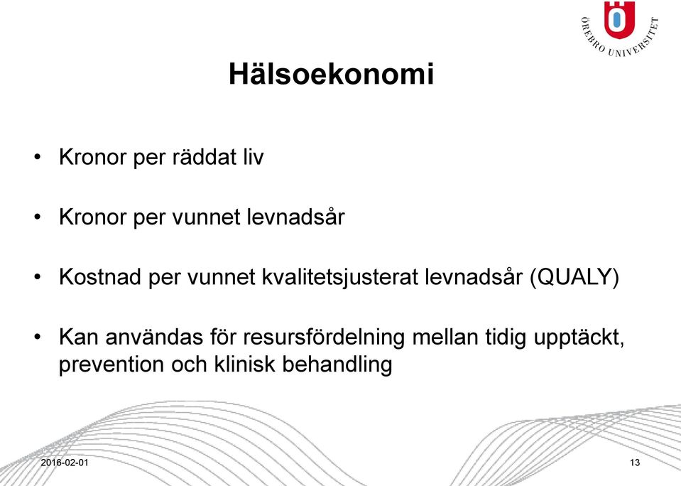 levnadsår (QUALY) Kan användas för resursfördelning