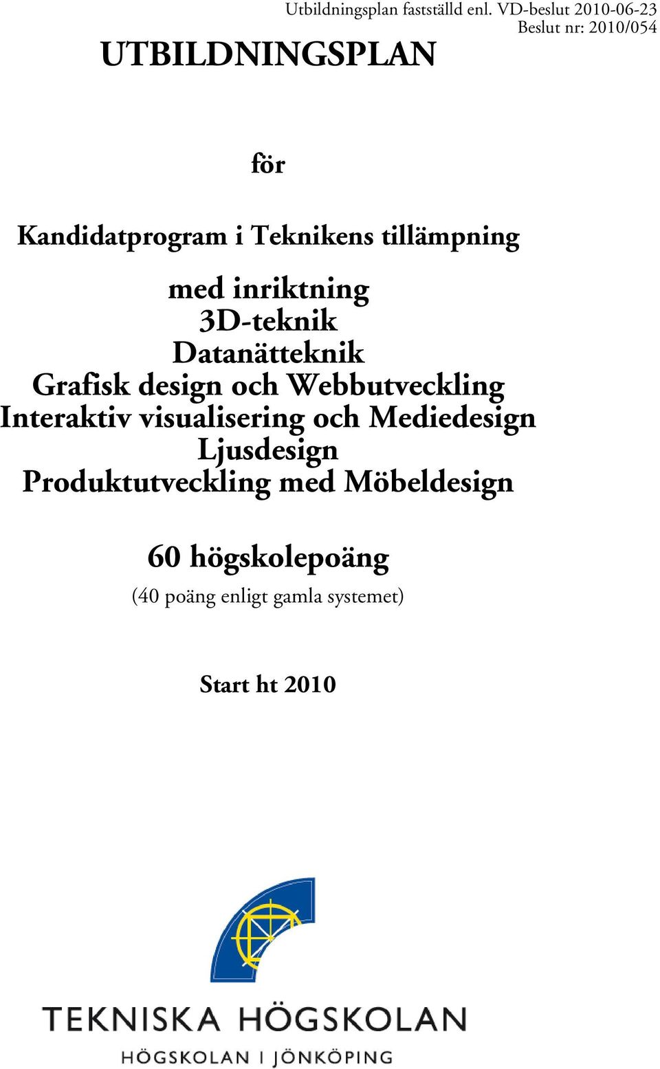 inriktning 3D-teknik Datanätteknik Grafisk design och Webbutveckling Interaktiv