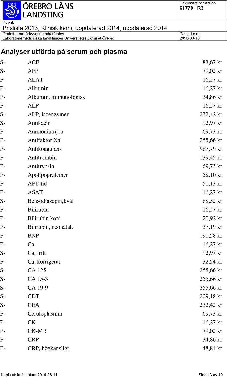 kr S- Bensodiazepin,kval 88,32 kr P- Bilirubin 16,27 kr P- Bilirubin konj. 20,92 kr P- Bilirubin, neonatal.