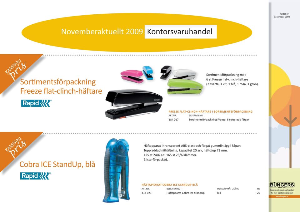 beskrivning 184 017 Sortimentsförpackning Freeze, 6 sorterade färger Cobra ICE StandUp, blå Häftapparat i transparent ABS-plast och färgat gummiinlägg i kåpan.