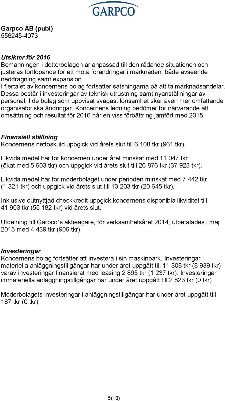 I de bolag som uppvisat svagast lönsamhet sker även mer omfattande organisatoriska ändringar.