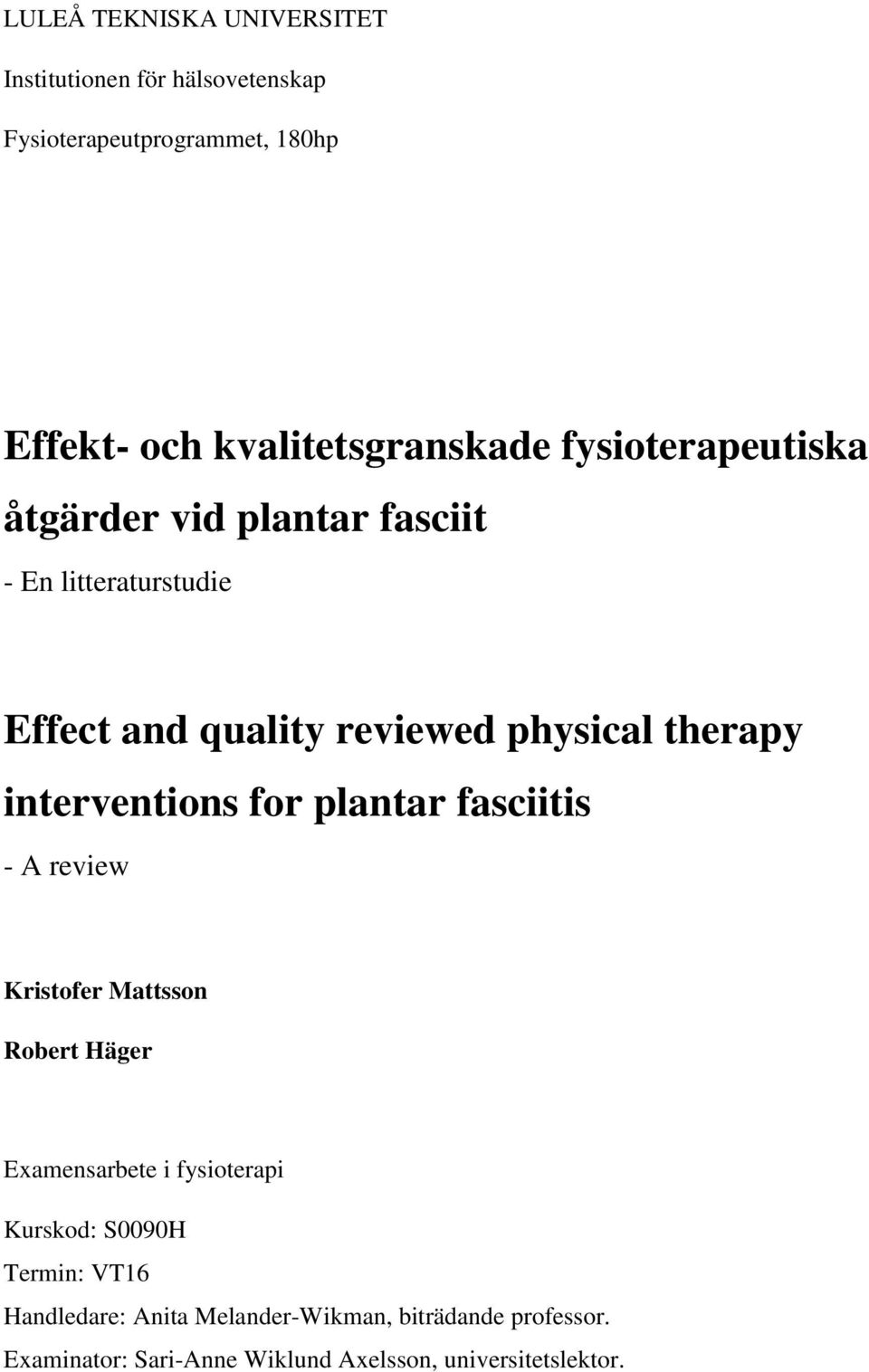 interventions for plantar fasciitis - A review Kristofer Mattsson Robert Häger Examensarbete i fysioterapi Kurskod: