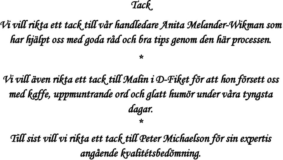 * Vi vill även rikta ett tack till Malin i D-Fiket för att hon försett oss med kaffe,