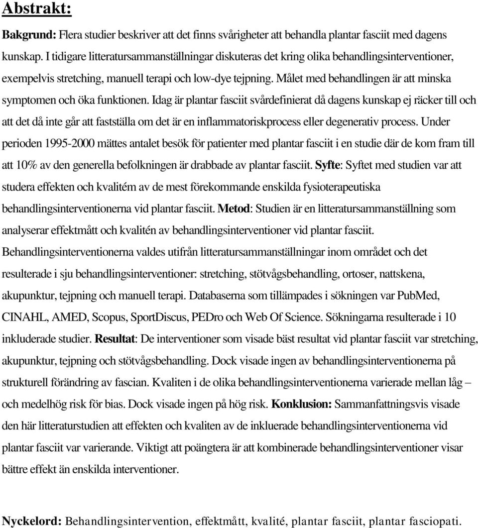 Målet med behandlingen är att minska symptomen och öka funktionen.