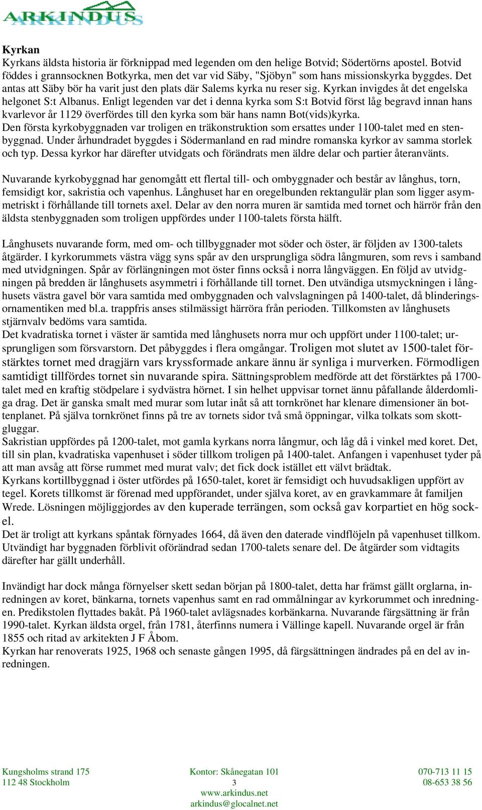 Kyrkan invigdes åt det engelska helgonet S:t Albanus.