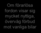 WORKSHOP 1 DEC 2014 (Trafikanalys/KTH/Trafikverket/Transportstyrelsen/Scania) Marknadspenetrationen självkörande bilar behöver blir ca 70% för att nyttan med trafiksäkerhet och ytreducering skall