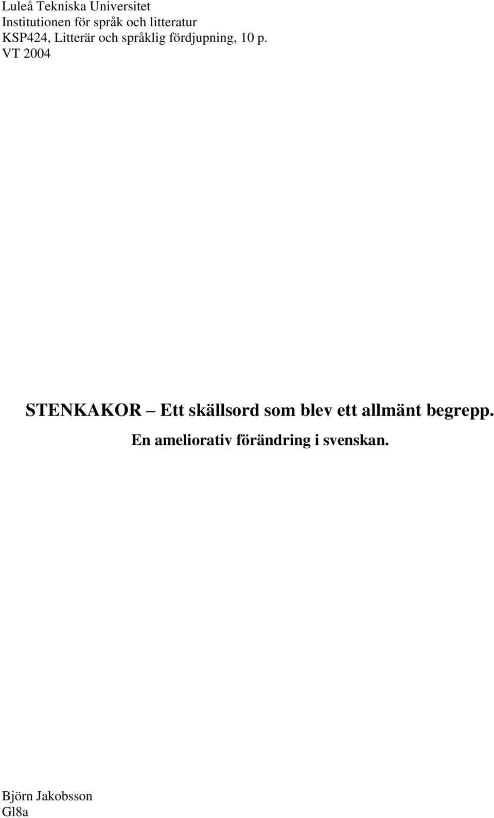 VT 2004 STENKAKOR Ett skällsord som blev ett allmänt