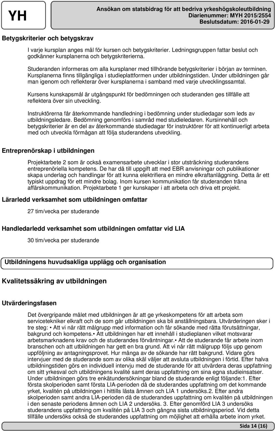 Under utbildningen går man igenom och reflekterar över kursplanerna i samband med varje utvecklingssamtal.