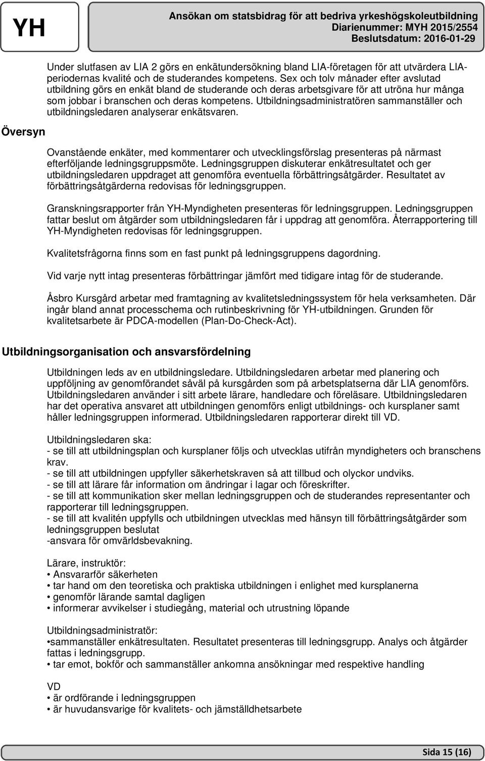 Utbildningsadministratören sammanställer och utbildningsledaren analyserar enkätsvaren.