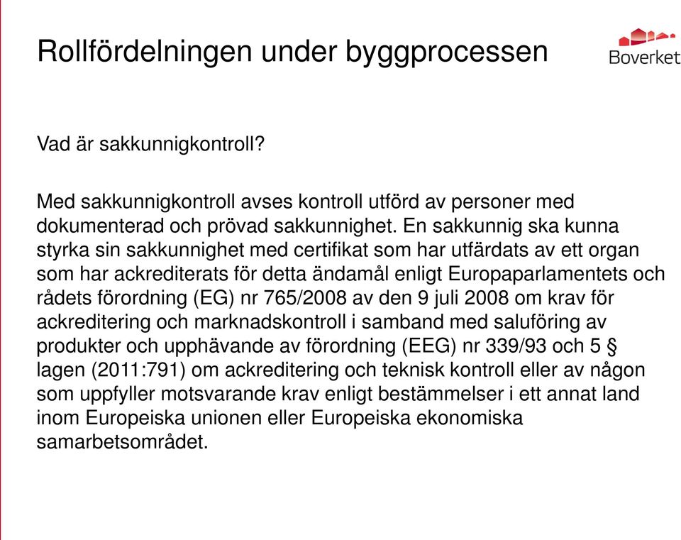 förordning (EG) nr 765/2008 av den 9 juli 2008 om krav för ackreditering och marknadskontroll i samband med saluföring av produkter och upphävande av förordning (EEG) nr