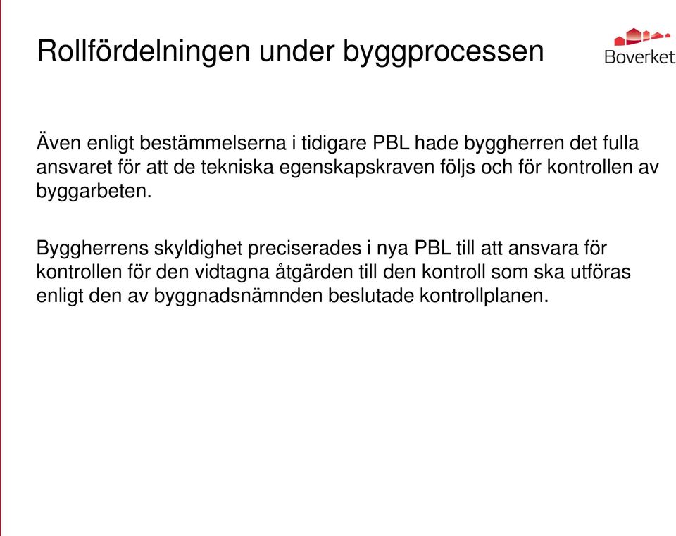 Byggherrens skyldighet preciserades i nya PBL till att ansvara för kontrollen för den