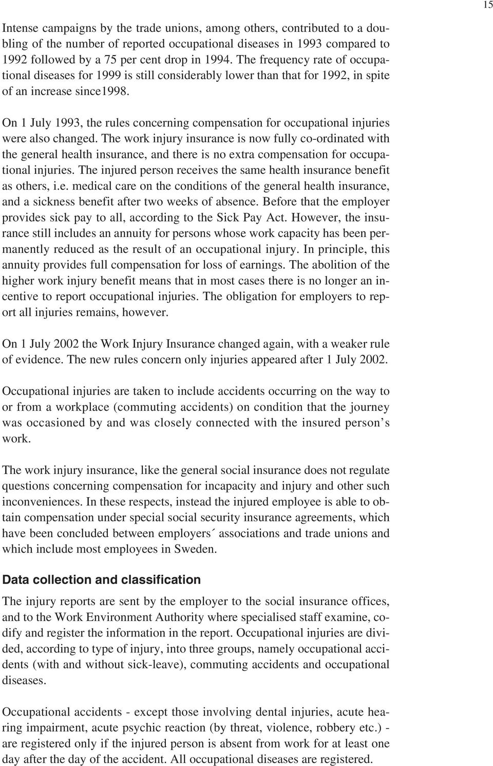 On 1 July 1993, the rules concerning compensation for occupational injuries were also changed.