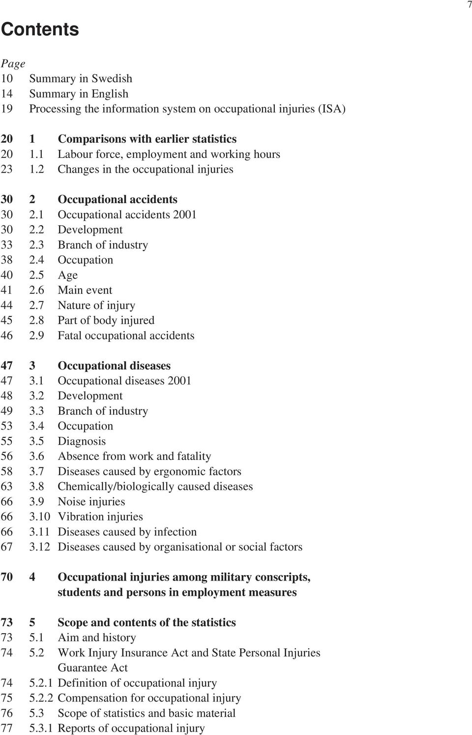 3 Branch of industry 38 2.4 Occupation 40 2.5 Age 41 2.6 Main event 44 2.7 Nature of injury 45 2.8 Part of body injured 46 2.9 Fatal occupational accidents 47 3 Occupational diseases 47 3.
