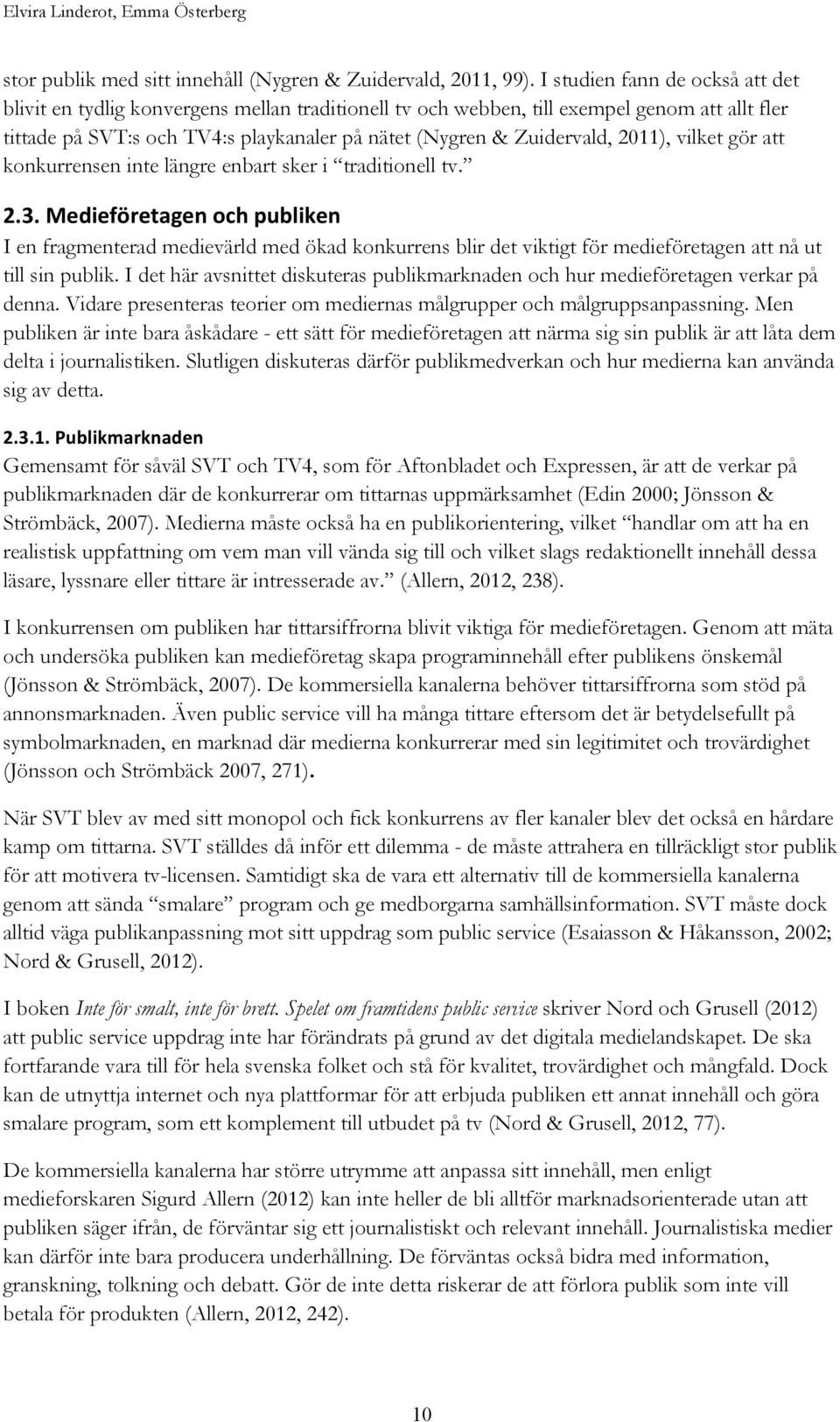 2011), vilket gör att konkurrensen inte längre enbart sker i traditionell tv. 2.3.