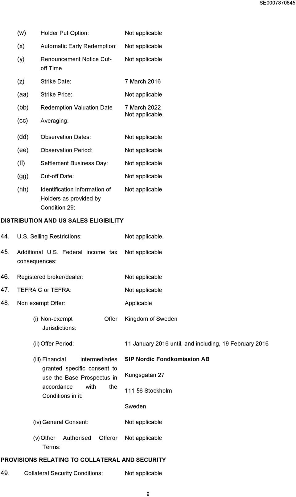 AND US SALES ELIGIBILITY 44. U.S. Selling Restrictions:. 45. Additional U.S. Federal income tax consequences: 46. Registered broker/dealer: 47. TEFRA C or TEFRA: 48.
