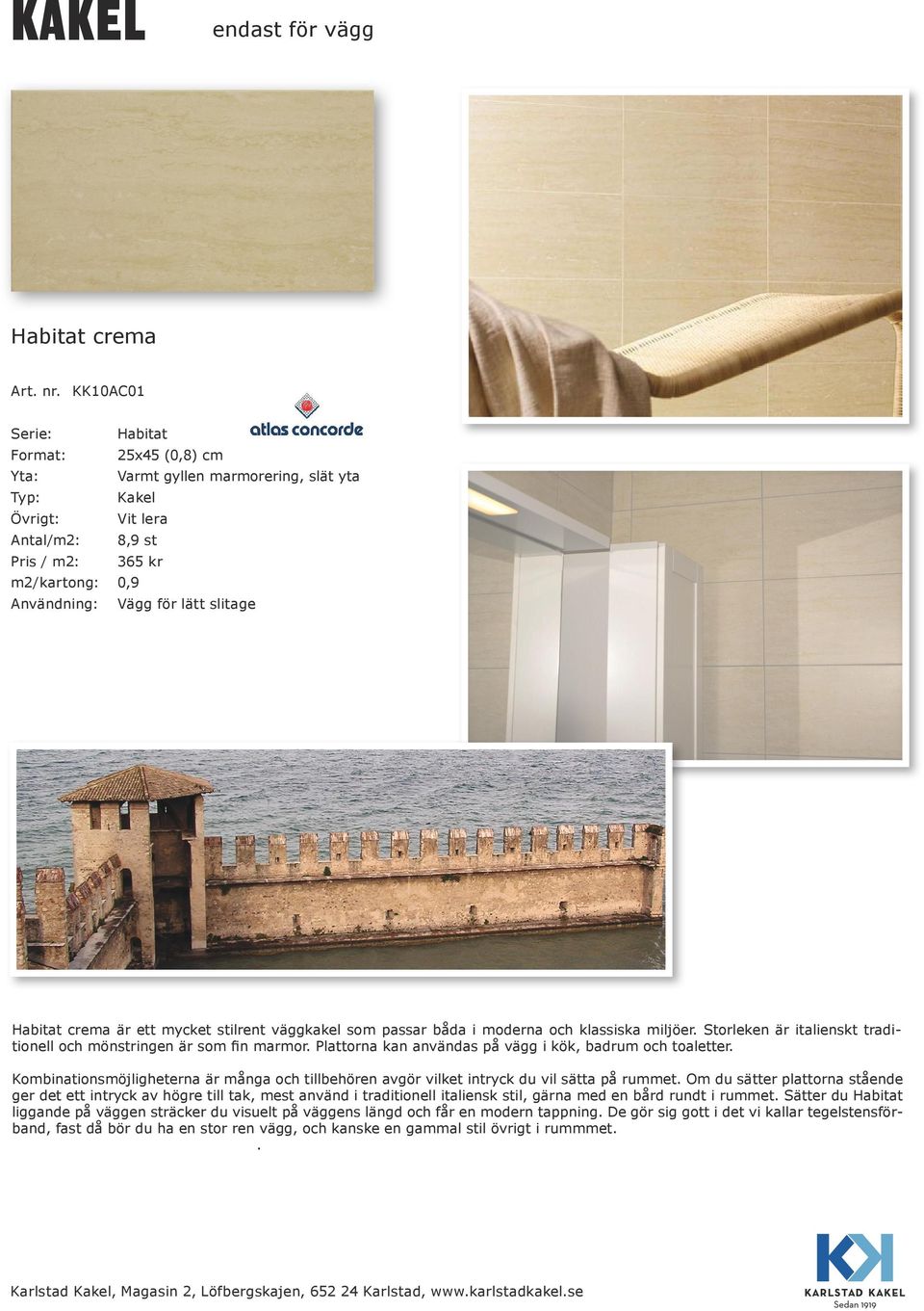 Storleken är italienskt traditionell och mönstringen är som fin marmor. Plattorna kan användas på vägg i kök, badrum och toaletter.