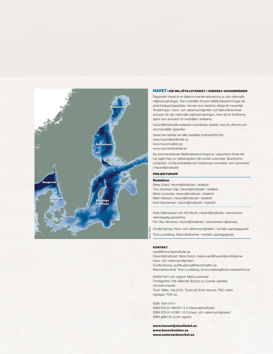 Havs- och vattenmyndigheten och Naturvårdsverket ansvarar för den nationella miljöövervakningen, men det är författarna själva som ansvarar för innehållet i artiklarna.