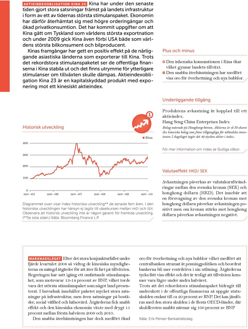 Det har kommit uppgifter om att Kina gått om Tyskland som världens största exportnation och under 2009 gick Kina även förbi USA både som världens största bilkonsument och bilproducent.