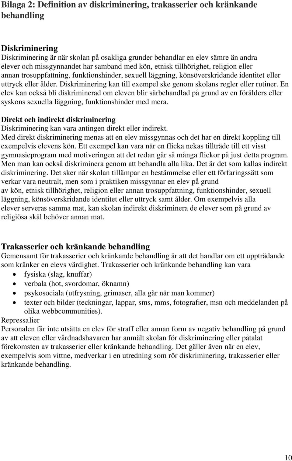 Diskriminering kan till exempel ske genom skolans regler eller rutiner.