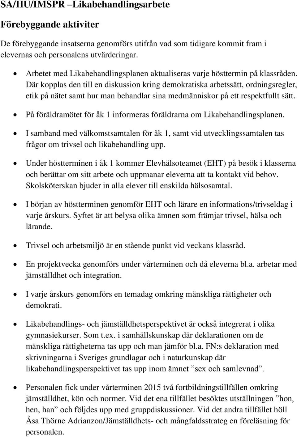 Där kopplas den till en diskussion kring demokratiska arbetssätt, ordningsregler, etik på nätet samt hur man behandlar sina medmänniskor på ett respektfullt sätt.