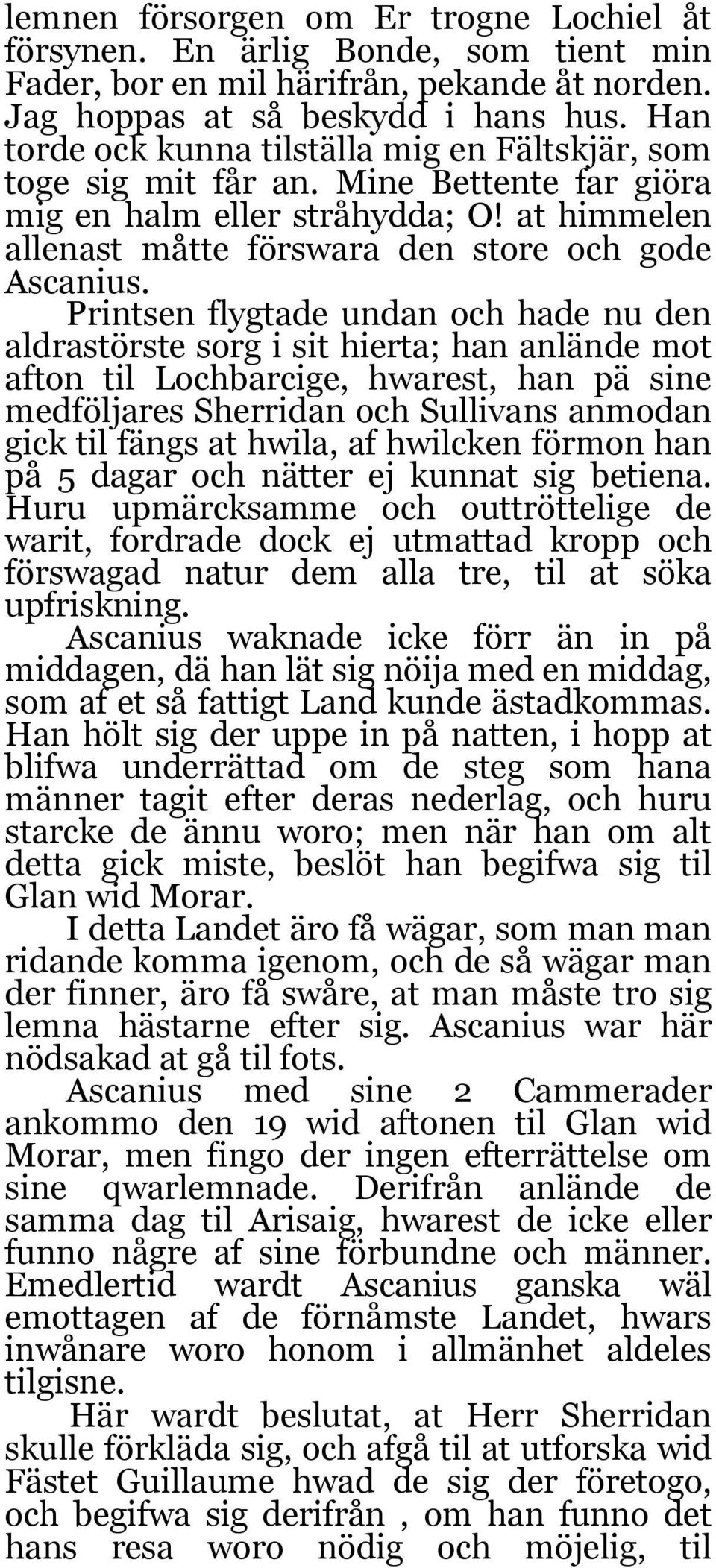 Printsen flygtade undan och hade nu den aldrastörste sorg i sit hierta; han anlände mot afton til Lochbarcige, hwarest, han pä sine medföljares Sherridan och Sullivans anmodan gick til fängs at