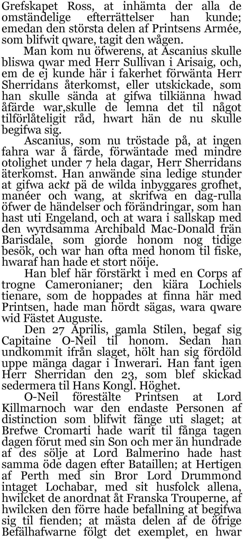 tilkiänna hwad åfärde war,skulle de lemna det til något tilförlåteligit råd, hwart hän de nu skulle begifwa sig.