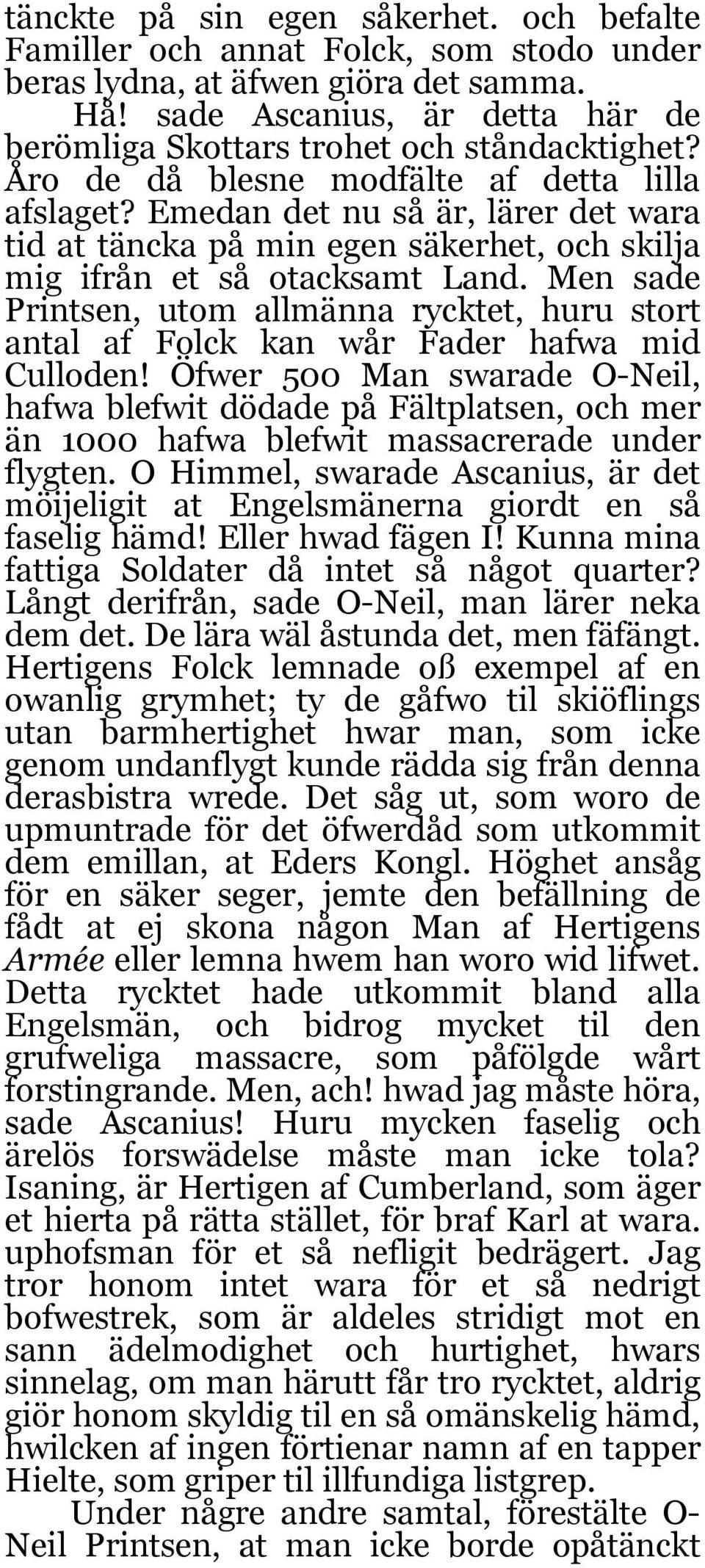 Emedan det nu så är, lärer det wara tid at täncka på min egen säkerhet, och skilja mig ifrån et så otacksamt Land.