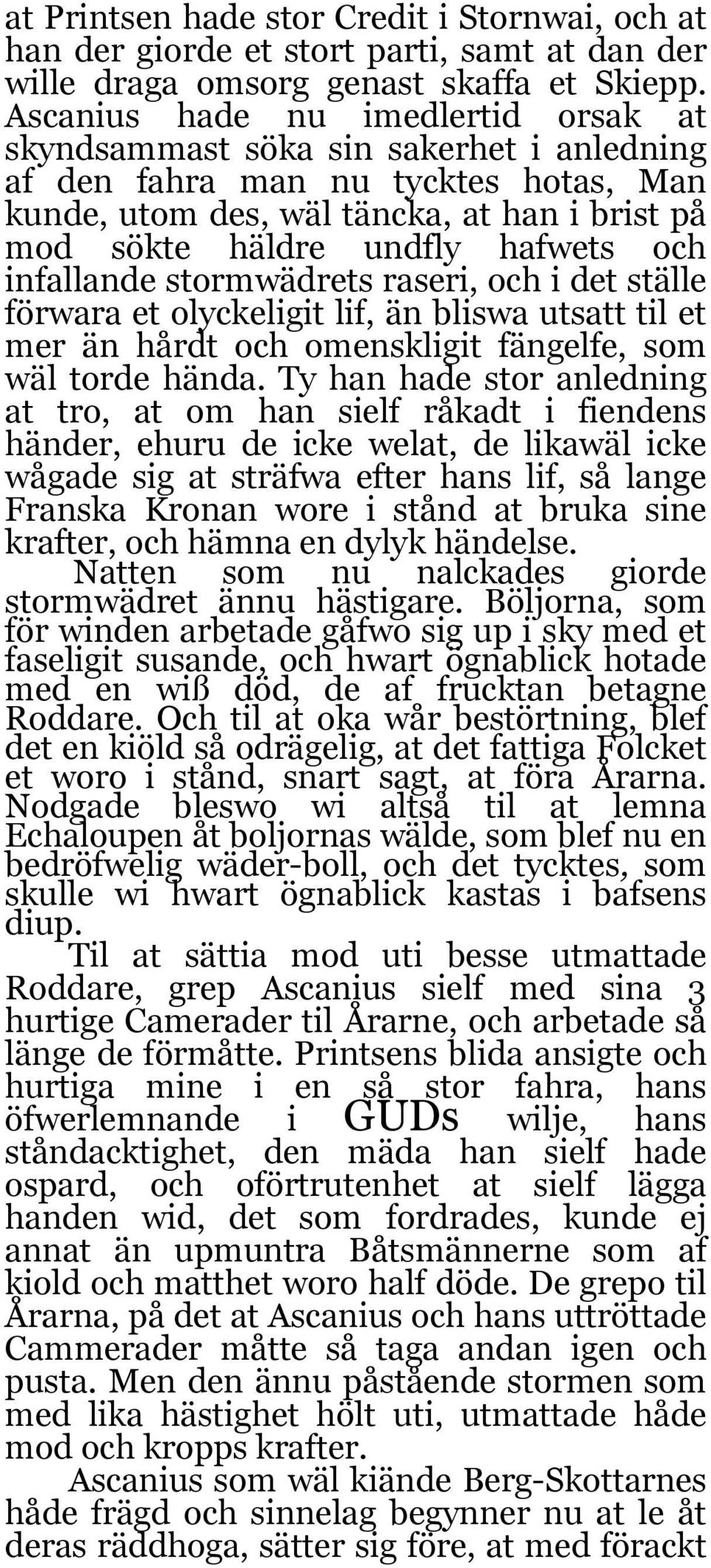 och infallande stormwädrets raseri, och i det ställe förwara et olyckeligit lif, än bliswa utsatt til et mer än hårdt och omenskligit fängelfe, som wäl torde hända.