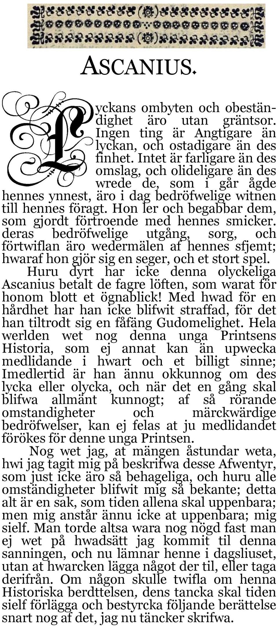 Hon ler och begabbar dem, som gjordt förtroende med hennes smicker. deras bedröfwelige utgång, sorg, och förtwiflan äro wedermälen af hennes sfjemt; hwaraf hon gjör sig en seger, och et stort spel.