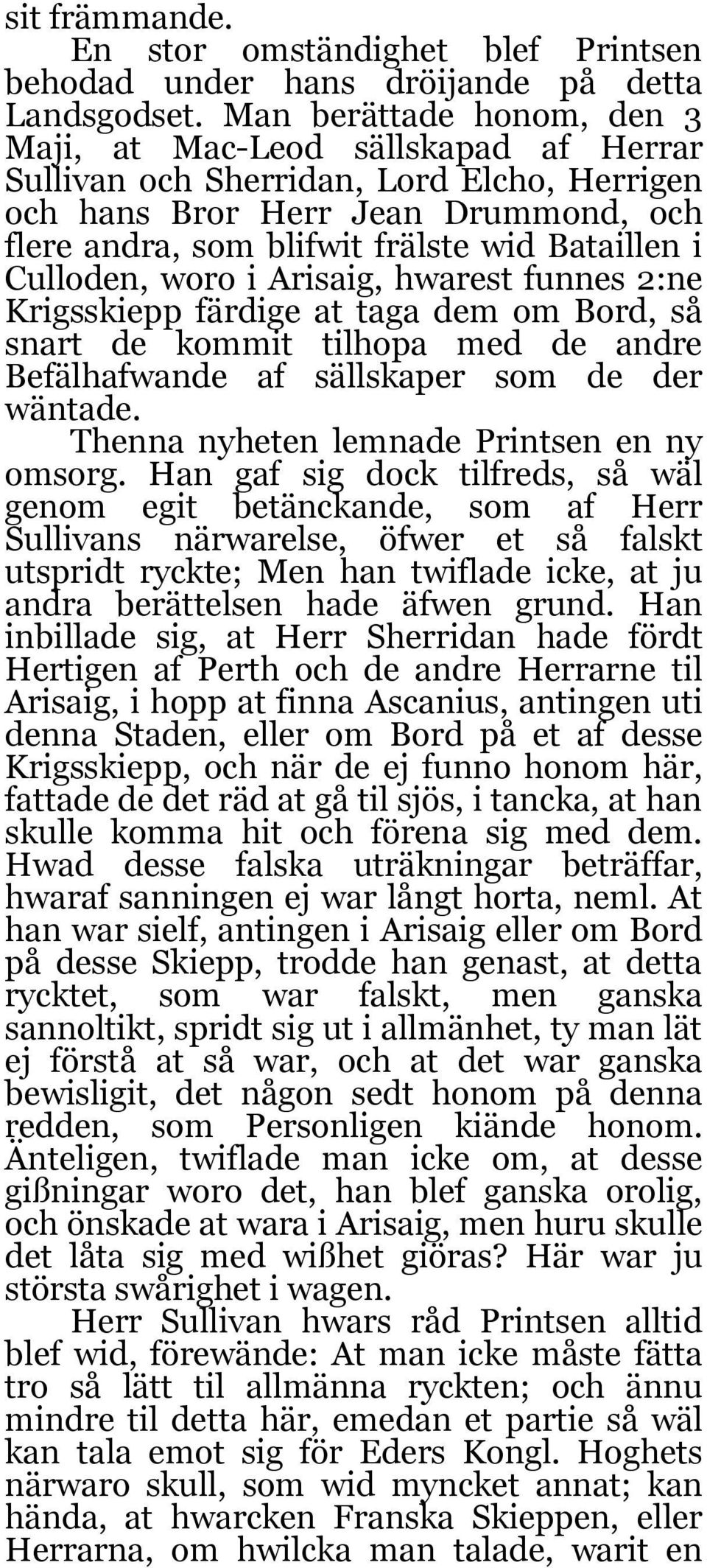 Culloden, woro i Arisaig, hwarest funnes 2:ne Krigsskiepp färdige at taga dem om Bord, så snart de kommit tilhopa med de andre Befälhafwande af sällskaper som de der wäntade.