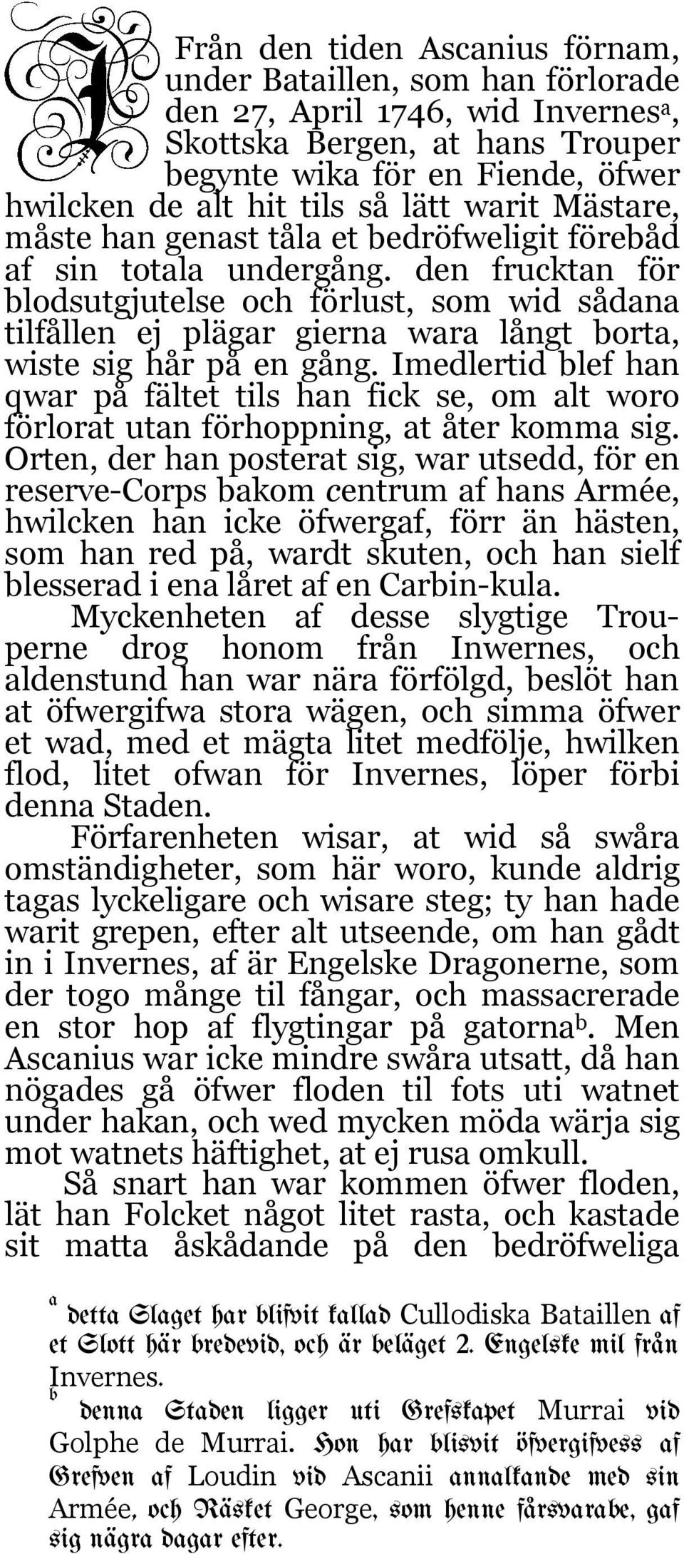 den frucktan för blodsutgjutelse och förlust, som wid sådana tilfållen ej plägar gierna wara långt borta, wiste sig hår på en gång.