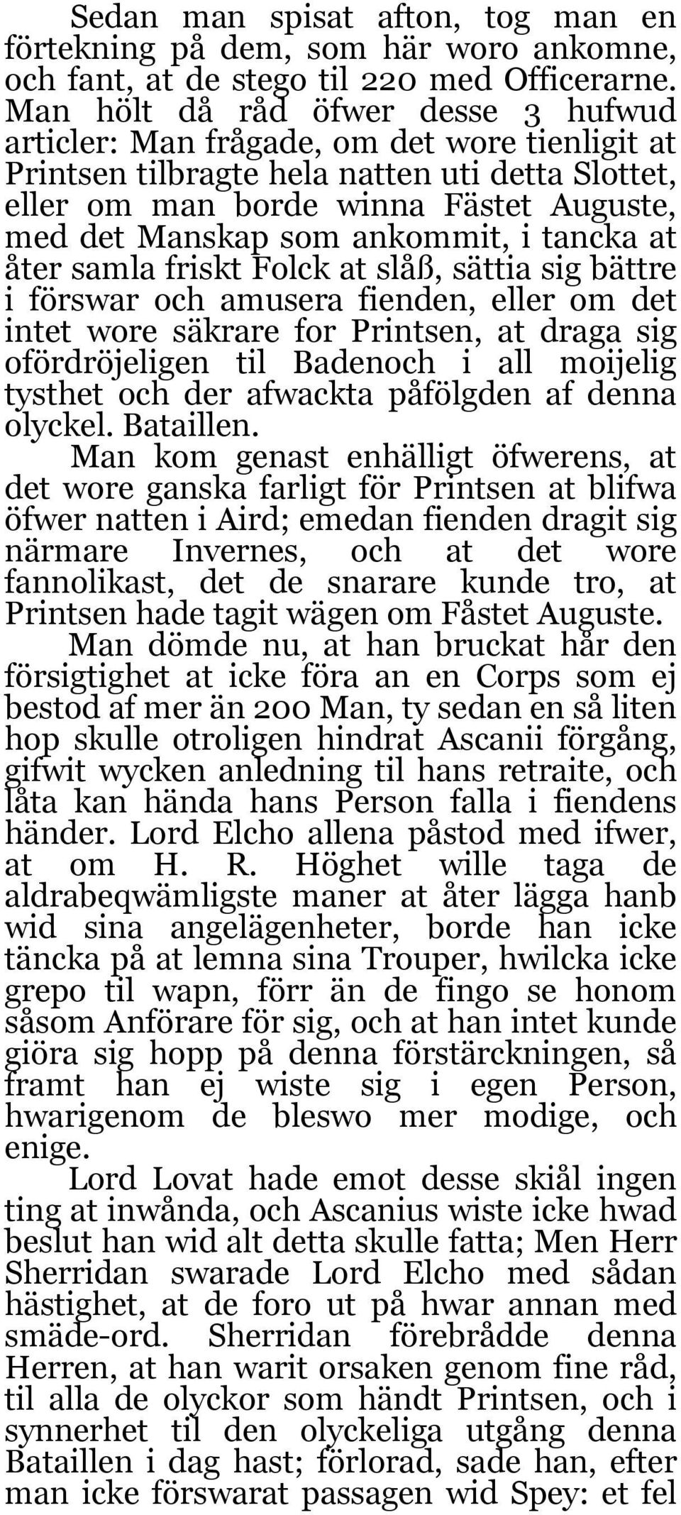 ankommit, i tancka at åter samla friskt Folck at slåß, sättia sig bättre i förswar och amusera fienden, eller om det intet wore säkrare for Printsen, at draga sig ofördröjeligen til Badenoch i all