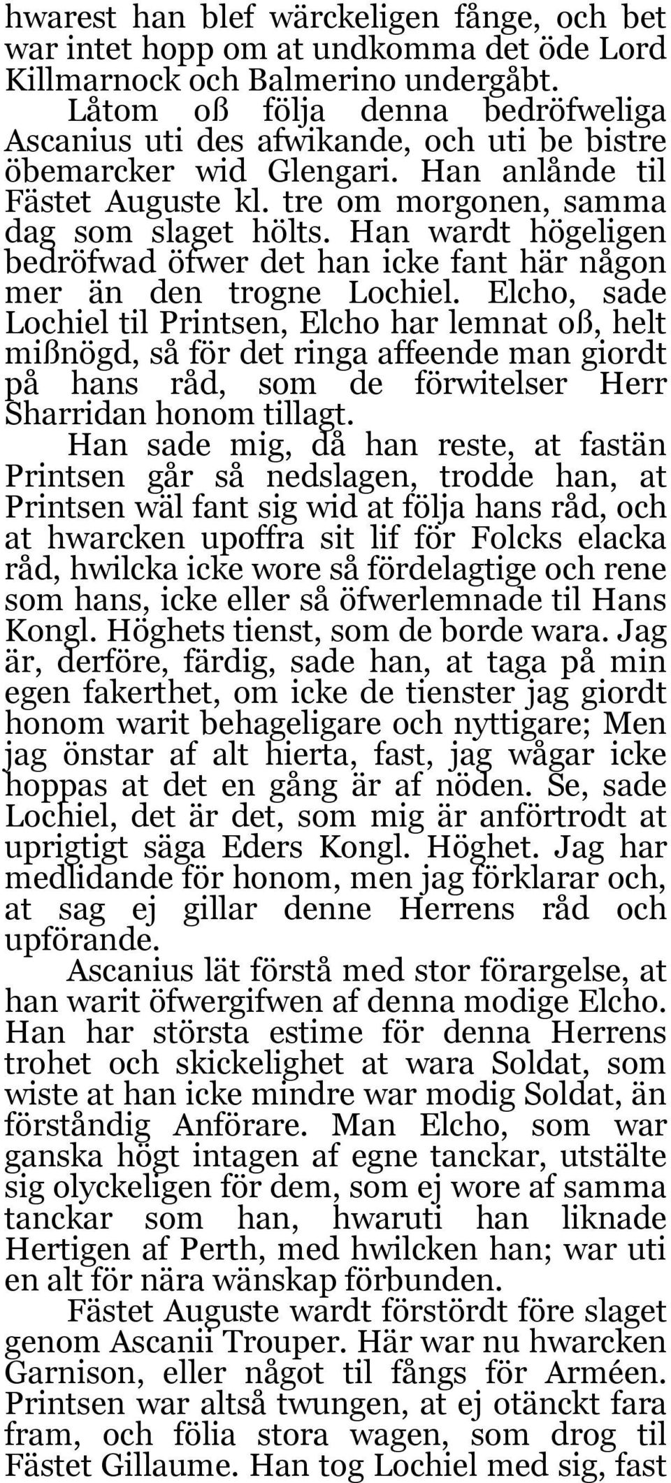 Han wardt högeligen bedröfwad öfwer det han icke fant här någon mer än den trogne Lochiel.