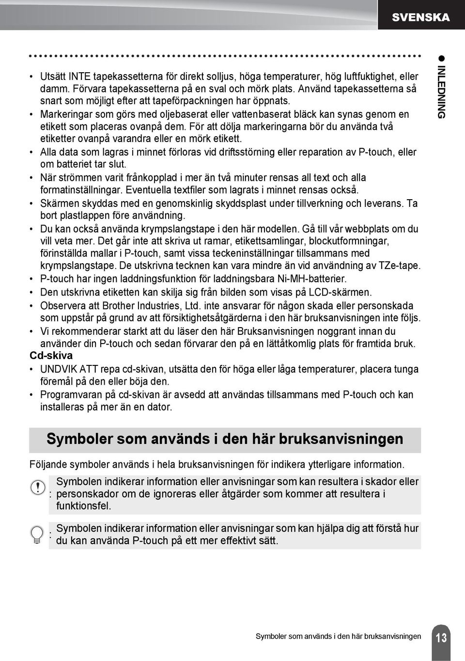 För att dölja markeringarna bör du använda två etiketter ovanpå varandra eller en mörk etikett.
