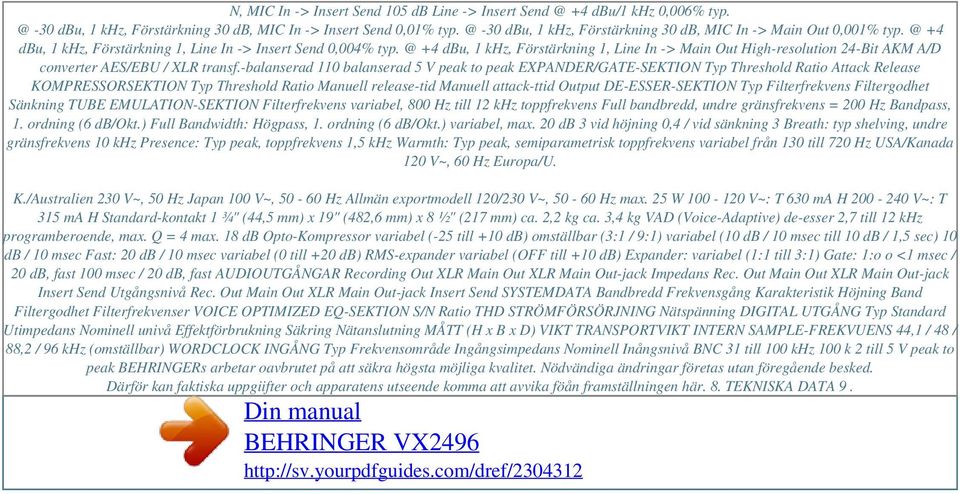 @ +4 dbu, 1 khz, Förstärkning 1, Line In -> Main Out High-resolution 24-Bit AKM A/D converter AES/EBU / XLR transf.