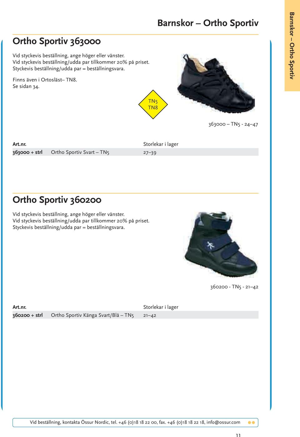 Barnskor Ortho Sportiv Barnskor Ortho Sportiv TN5 TN8 363000 TN5-24 47 363000 + strl Ortho Sportiv Svart TN5 27 39 Ortho Sportiv 360200 Vid styckevis beställning, ange höger